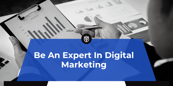 Be an expert in digital marketing
