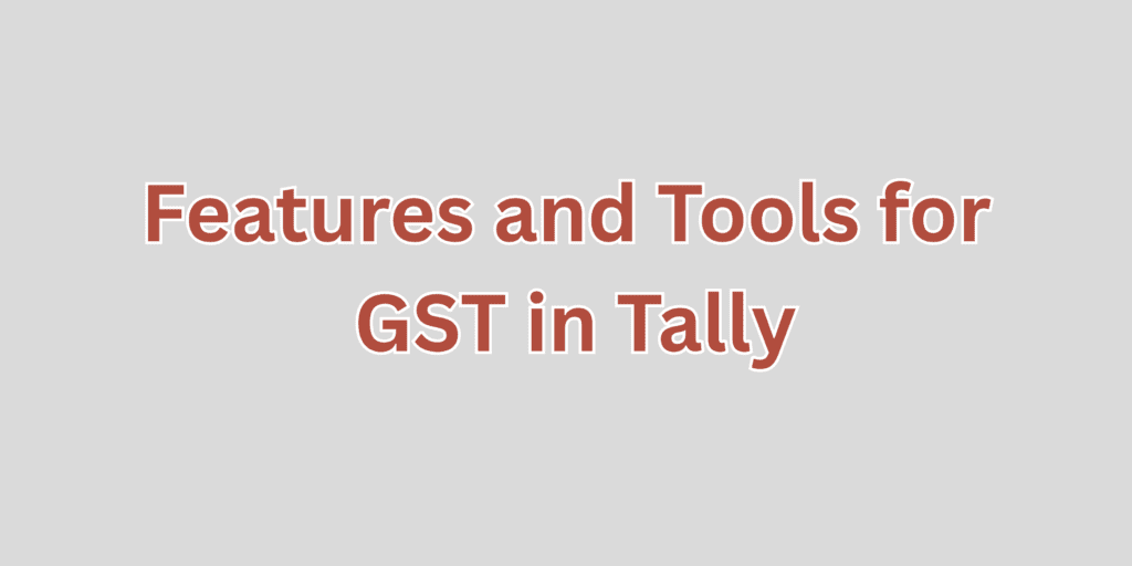 Features and tools for GST in Tally