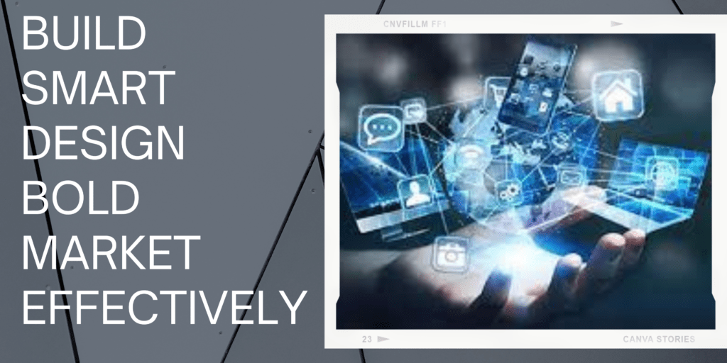 Build smart design bold market effectively
