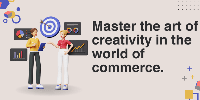 Master the art of creativity in the world of commerce.